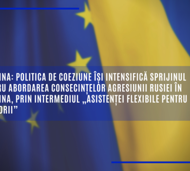 Politica de coeziune își intensifică sprijinul pentru abordarea consecințelor agresiunii Rusiei în Ucraina