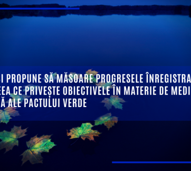 UE își propune să măsoare progresele înregistrate în ceea ce privește obiectivele în materie de mediu și climă ale Pactului verde