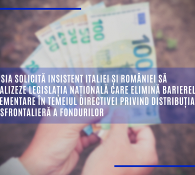 CE solicită insistent Italiei și României să actualizeze leg. care elimină barierele de reglementare în temeiul Directivei privind distrib. transfrontalieră a fondurilor