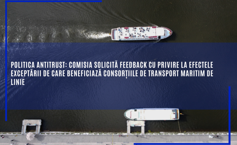 Comisia solicită feedback cu privire la efectele exceptării de care beneficiază consorțiile de transport maritim de linie