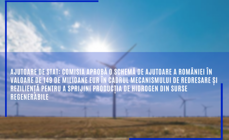 Comisia aprobă o schemă de ajutoare a României în valoare de 149 de milioane EUR pentru a sprijini producția de hidrogen