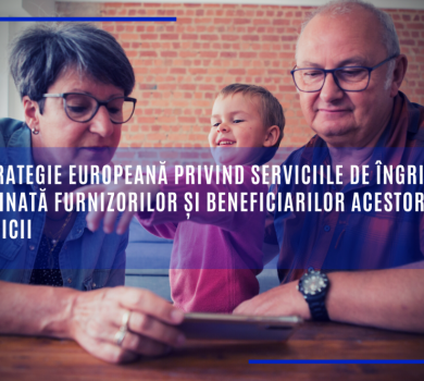 O Strategie europeană privind serviciile de îngrijire destinată furnizorilor și beneficiarilor acestor servicii