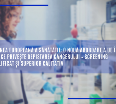 O nouă abordare a UE în ceea ce privește depistarea cancerului – screening amplificat și superior calitativ
