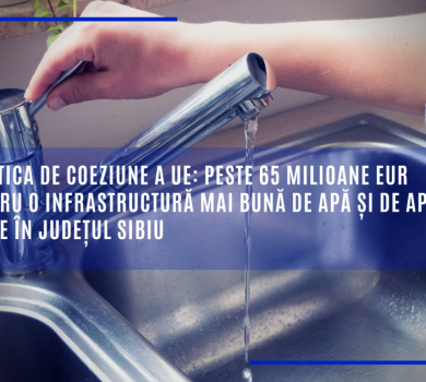 Peste 65 milioane EUR pentru o infrastructură mai bună de apă și de ape uzate în județul Sibiu