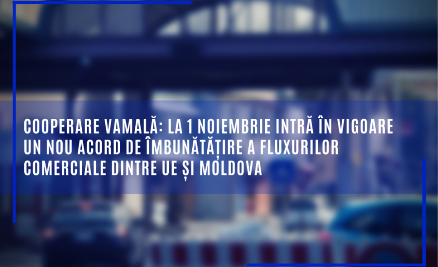 La 1 noiembrie intră în vigoare un nou acord de îmbunătățire a fluxurilor comerciale dintre UE și Moldova