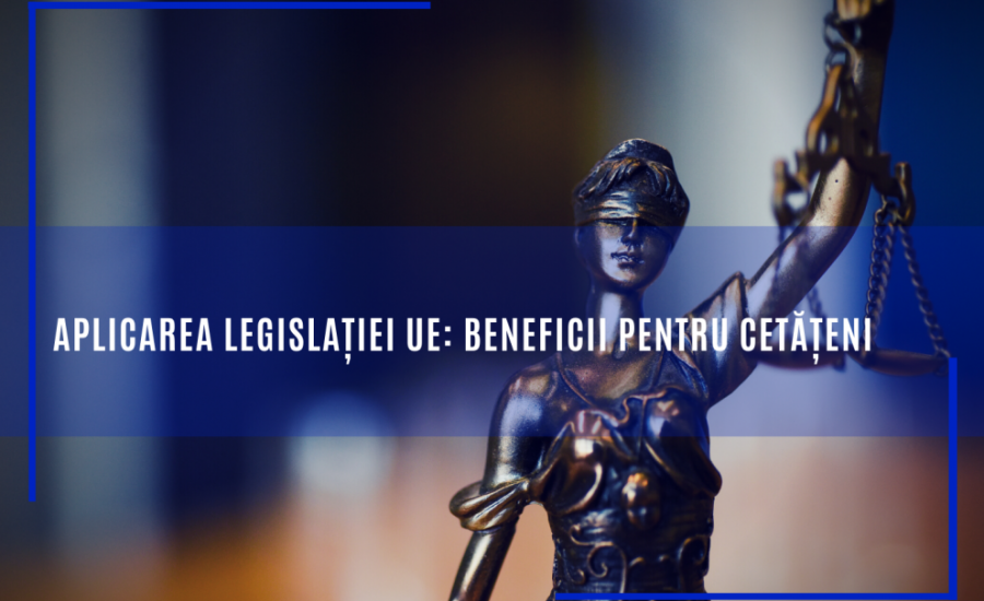 Aplicarea legislației UE: beneficii pentru cetățeni
