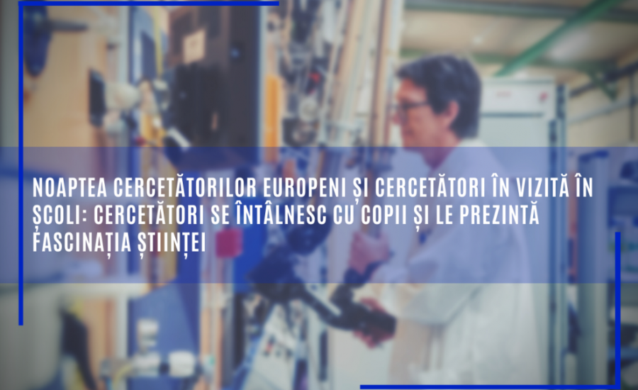 Noaptea cercetătorilor europeni și Cercetători în vizită în școli: cercetători se întâlnesc cu copii și le prezintă fascinația științei