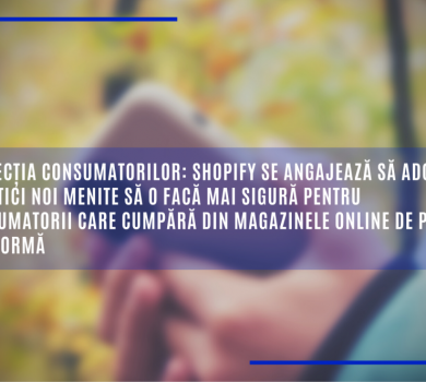 SHOPIFY se angajează să adopte practici noi menite să o facă mai sigură pentru consumatorii care cumpără din magazinele online de pe platformă