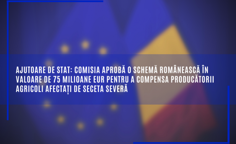 Comisia aprobă o schemă românească în valoare de 75 milioane EUR pentru a compensa producătorii agricoli afectați de seceta severă