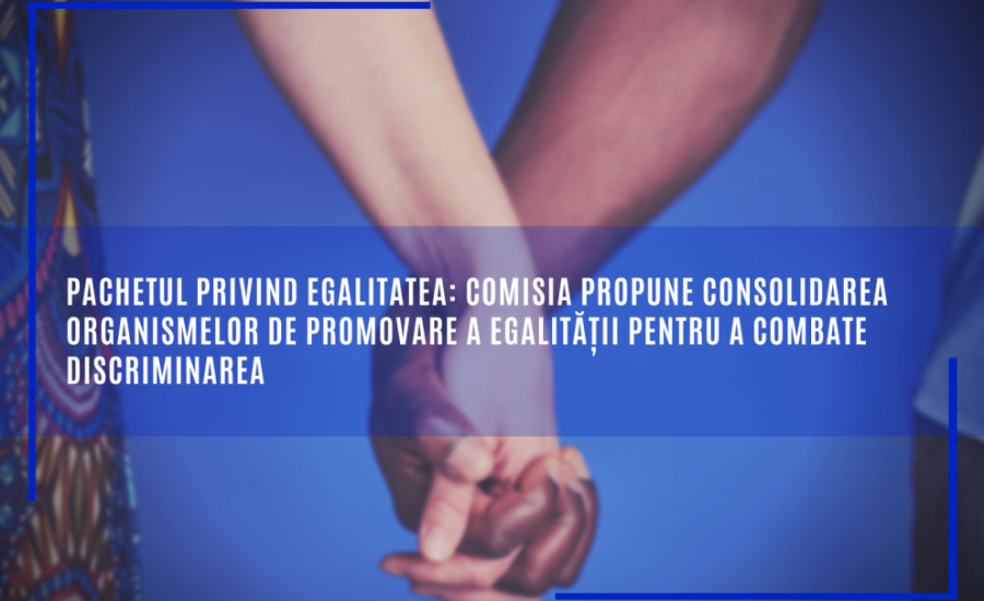 Comisia propune consolidarea organismelor de promovare a egalității pentru a combate discriminarea