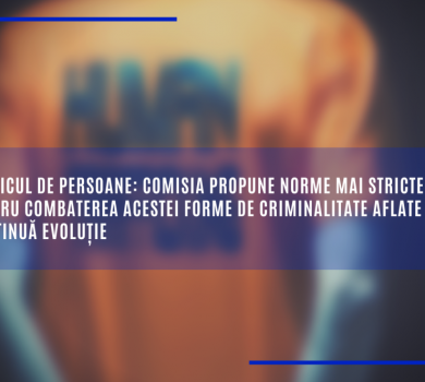 Traficul de persoane: Comisia propune norme mai stricte pentru combaterea acestei forme de criminalitate aflate în continuă evoluție