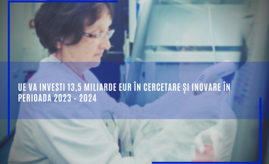 UE va investi 13,5 miliarde EUR în cercetare și inovare în perioada 2023 – 2024