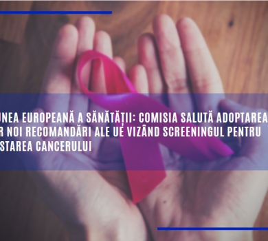 Uniunea europeană a sănătății: Comisia salută adoptarea unor noi recomandări ale UE vizând screeningul pentru depistarea cancerului